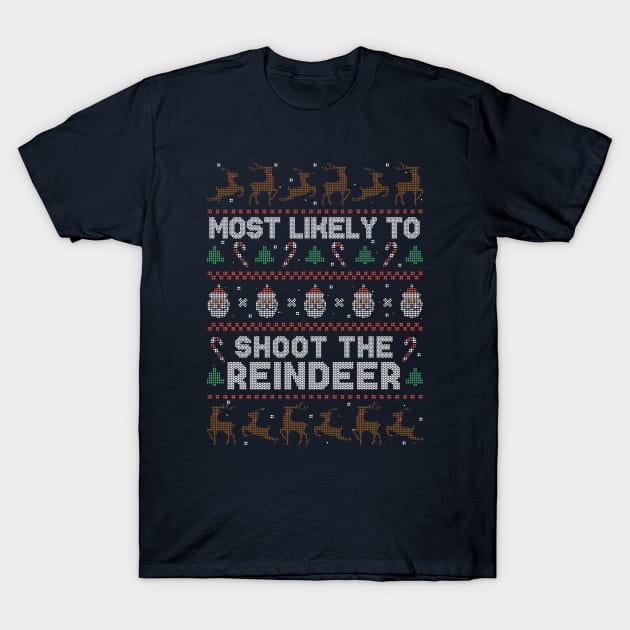 Most Likely to Shoot the Reindeer // Funny Ugly Christmas Sweater Style T-Shirt by SLAG_Creative